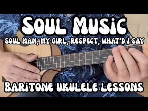 SOUL MUSIC Baritone Ukulele Lessons SOUL MAN, RESPECT, MY GIRL, WHAT'D I SAY, more...