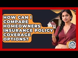 How Can I Compare Homeowners Insurance Policy Coverage Options? | Your Home Insurance Guide News