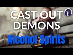 Cast Out Alcohol Spirits | Cast Out Demons