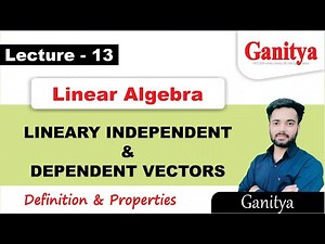 Linear Dependence and Independence of Vectors | Linear Algebra Vector Space | Ganitya