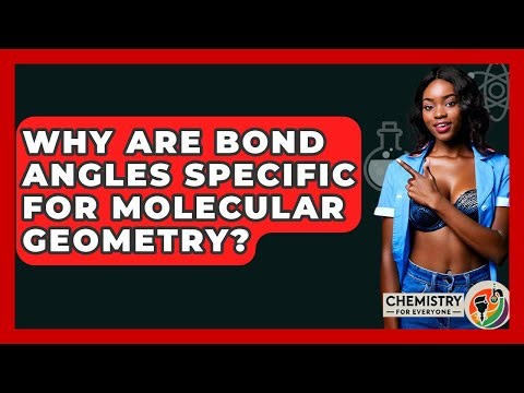 Why Are Bond Angles Specific For Molecular Geometry? - Chemistry For Everyone