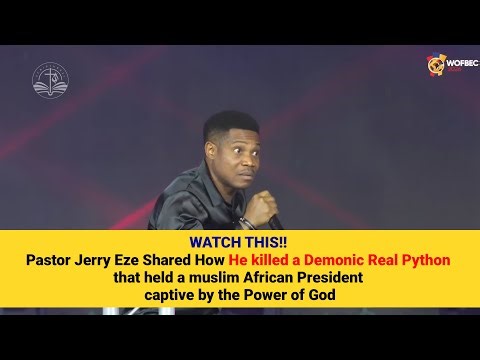 Pst Jerry Eze- How I killed a Demon Python that held an African President captive by God's Power