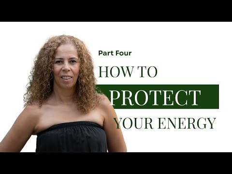 How To Protect Your Energy Part 4. Setting Intentions & Setting Boundaries