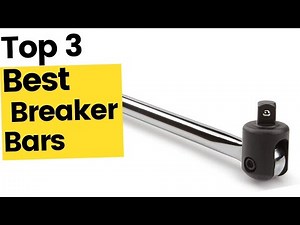 Best Breaker Bars: A Great Tool For Getting Things Unstuck in 2023