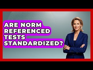 Are Norm Referenced Tests Standardized? - Childhood Education Zone