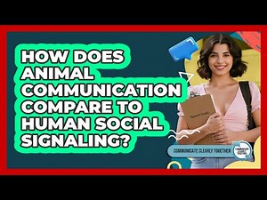 How Does Animal Communication Compare To Human Social Signaling? - Communicate Clearly Together