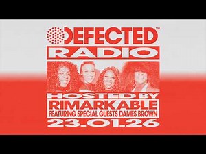Defected Radio Show Hosted by Rimarkable + Special Guests Dames Brown 23.01.26