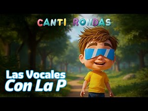 Las Vocales con la P – Canción Infantil Educativa – Canti Rondas