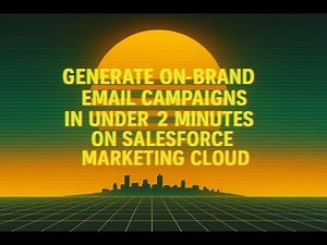 Generate On-Brand Email Campaigns in Under 2 Minutes on Salesforce MC Engagement (ExactTarget)