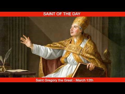 Saint Gregory the Great, Pope, Doctor of the Church - March 12th
