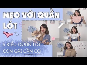 MẸO VỚI QUẦN LÓT VÀ 5 KIỂU QUẦN LÓT CON GÁI CẦN CÓ | PhuongHa