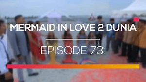 Mermaid in Love 2 Dunia - Season 1 - Episode 73