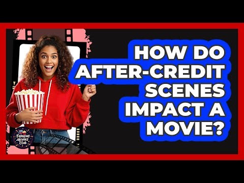 How Do After-Credit Scenes Impact A Movie?