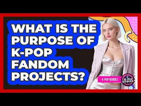 What Is The Purpose Of K-Pop Fandom Projects?