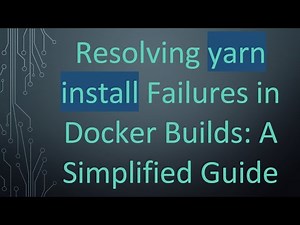 Resolving yarn install Failures in Docker Builds: A Simplified Guide