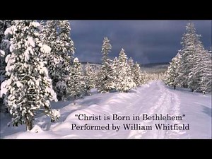 "Christ is Born in Bethlehem" Performed by William Whitfield
