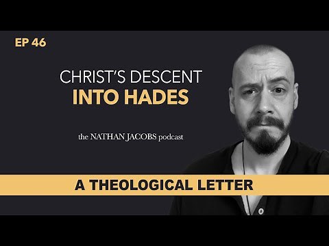 Christ’s Descent into Hades | A Theological Letter | Episode 46