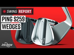 PING s259 WEDGES | The Swing Report