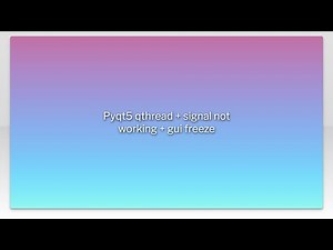 Pyqt5 qthread + signal not working + gui freeze