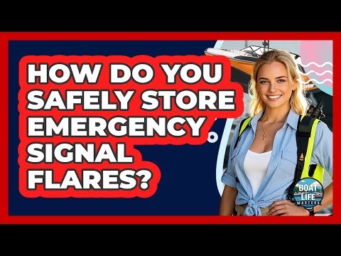 How Do You Safely Store Emergency Signal Flares?