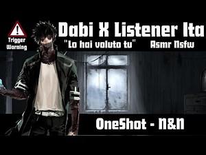 Dabi X Listener - Lo Hai Voluto Tu - Oneshot - POV NSFW ASMR ITA - N&N [TRIGGER WARNING]