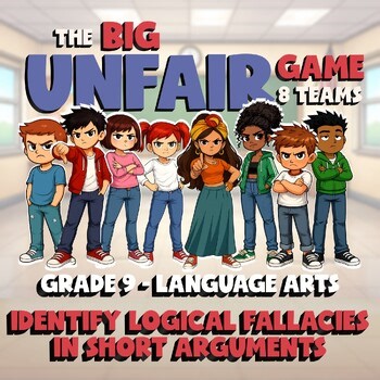 Identify Logical Fallacies in Short Arguments BIG UNFAIR GAME - Grade 9 ELA