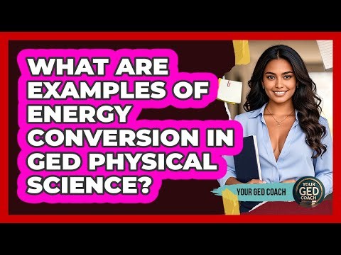 What Are Examples Of Energy Conversion In GED Physical Science? - Your GED Coach