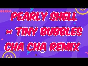PEARLY SHELL × TINY BUBBLES CHA CHA REMIX