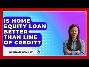 Is Home Equity Loan Better Than Line Of Credit? - CreditGuide360.com