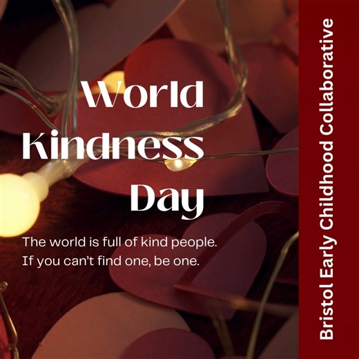 The world is full of kind people. If you cannot find one - be one! Happy World Kindness Day! | Bristol Early Childhood Collaborative, formerly Making Bristol Better | Facebook
