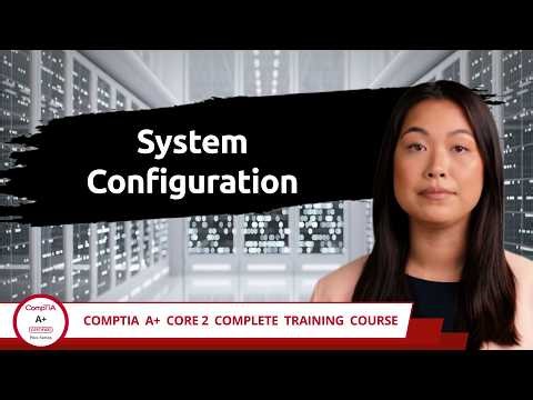 CompTIA A+ Core 2 (220-1202) | System Configuration | Exam Objective 1.4 | Course Training Video