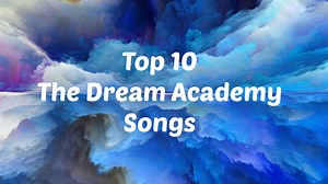 Top 10 Songs From The Dream Academy