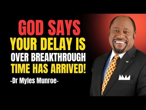 God Says: Your Delay Is Over – Breakthrough Time Has Arrived! | Myles Munroe Sermons 2026