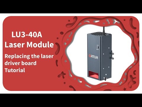 ORTUR LU3-40A Laser Module Replacing The Laser Driver Board Tutorial