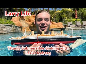 Larry Life LEGO Iceberg sinks Titanic Submersible Model