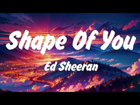 Ed Sheeran - Shape of You (Lyrics), Lady Gaga, Bruno Mars Die With A Smile, Lana Del Rey, Miley Cyru