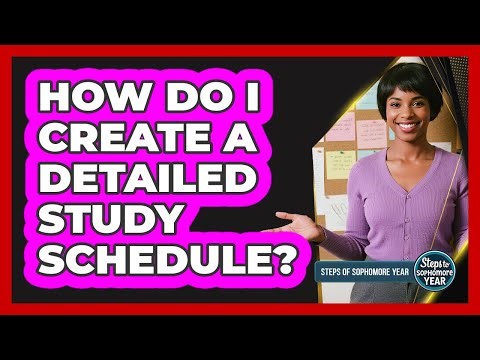 How Do I Create A Detailed Study Schedule?