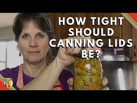 How Tight Should Your Canning Lids Be?