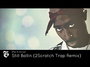 2Pac ft. Kurupt - Still Ballin (2Scratch Trap Remix) 🎧