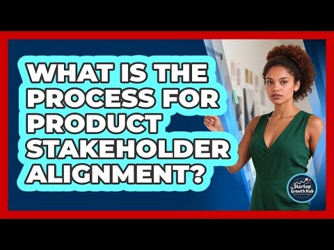 What Is The Process for Product Stakeholder Alignment?
