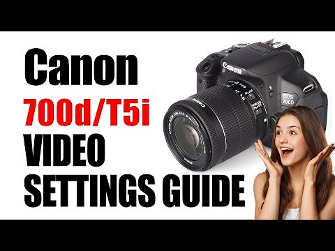 Canon 700D Movie Mode - Settings for Cinematic Video