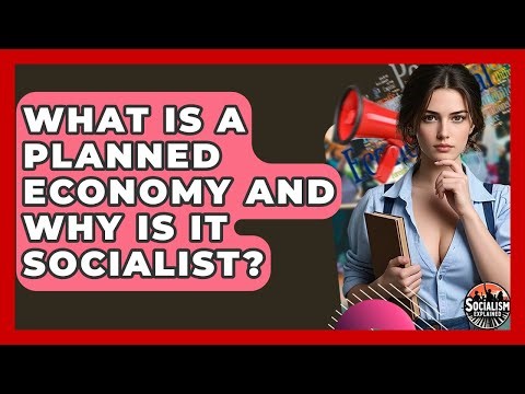 What Is A Planned Economy And Why Is It Socialist? - Socialism Explained