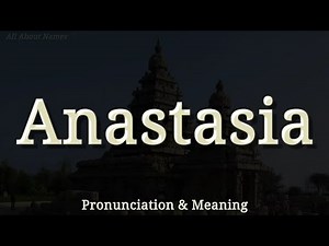 Anastasia - Pronunciation and Meaning - English and Russian Pronunciations