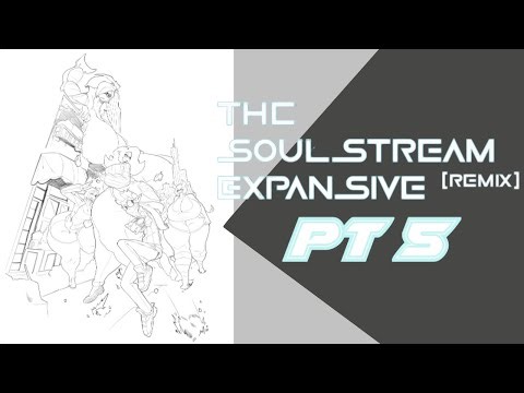 The Soulstream Expansive Remix Pt5