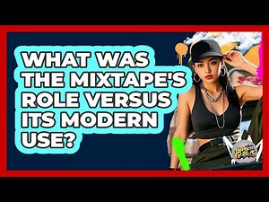 What Was the Mixtape's Role Versus Its Modern Use?