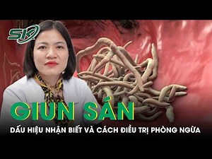 Giun Sán: Dấu Hiệu Nhận Biết Và Cách Điều Trị Phòng Ngừa | SKĐS