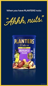 When you see this, you might let out a hearty, “Ah nuts!” But please do not, because PLANTERS® nuts are good. So say, “Ahhh, nuts.” instead. | Mr. Peanut