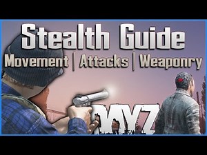 DayZ Stealth Guide - Movement, Attacks, Weaponry - Beginner to Expert Tips - PC / Xbox / PS4 PS5