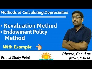 Revaluation method of depreciation, Endowment Policy Method of depreciation, with examples.