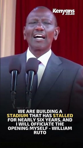 We are building a stadium that has stalled for nearly six years - William Ruto
